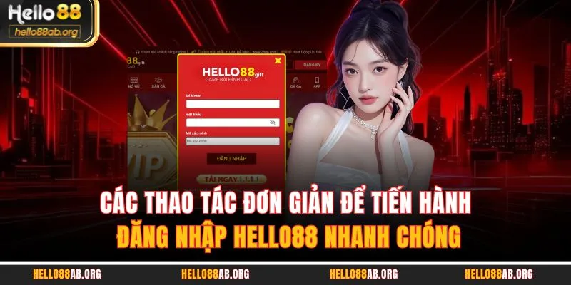 Các thao tác đơn giản để tiến hành đăng nhập HELLO88 nhanh chóng