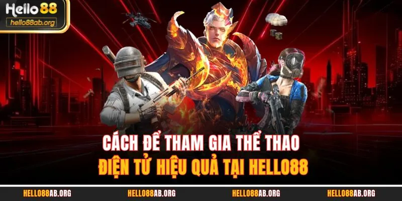 Cách để tham gia thể thao điện tử hiệu quả tại HELLO88