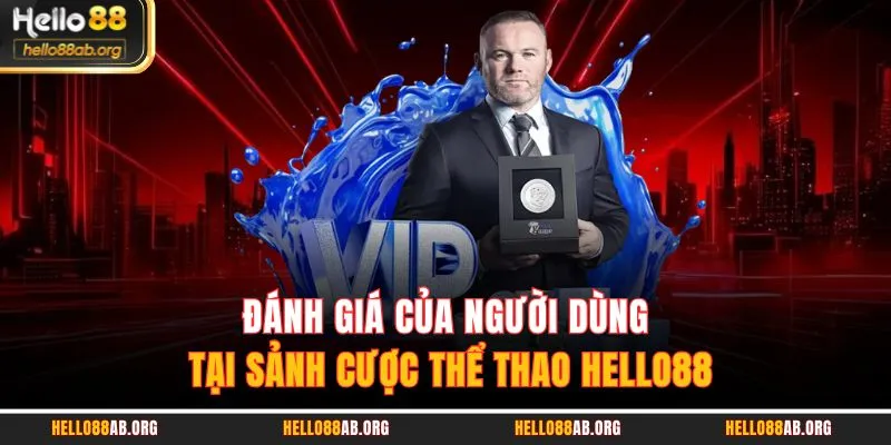 Đánh giá của người dùng tại sảnh cược thể thao HELLO88