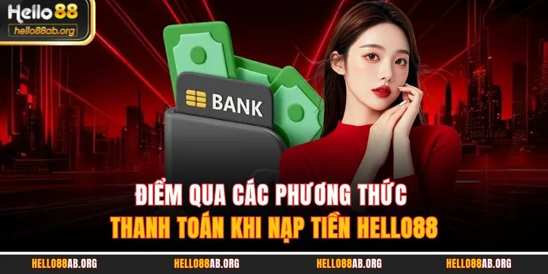 Điểm qua các phương thức thanh toán khi nạp tiền HELLO88
