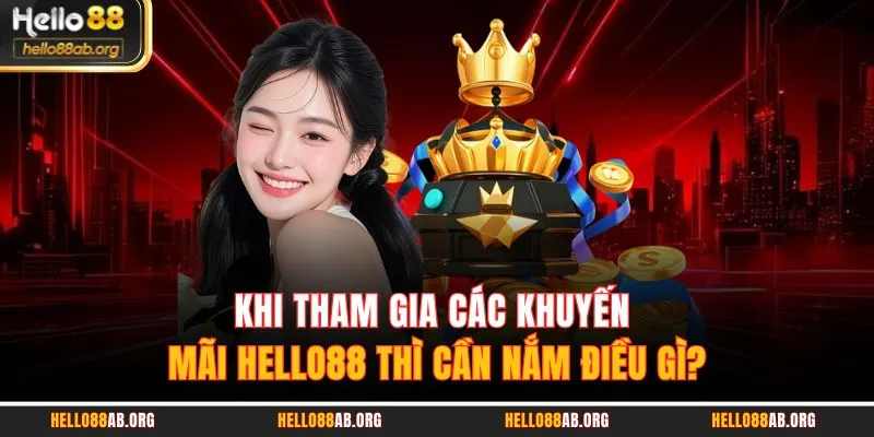 Khi tham gia các khuyến mãi HELLO88 thì cần nắm điều gì?