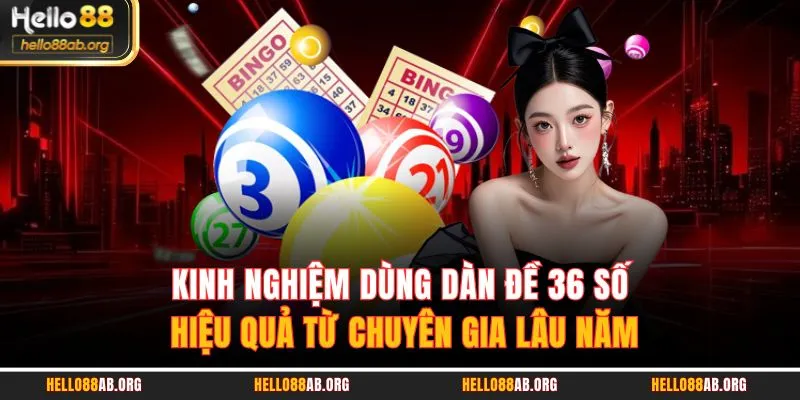 Kinh nghiệm dùng dàn đề 36 số hiệu quả từ chuyên gia lâu năm