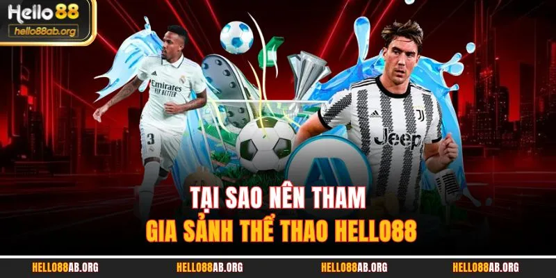 Tại sao nên tham gia sảnh thể thao HELLO88