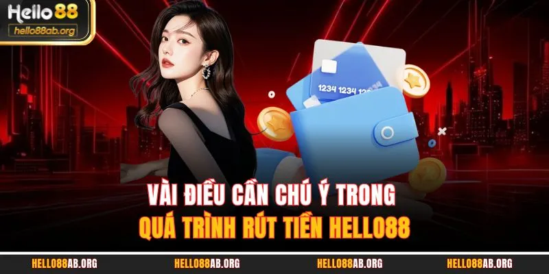 Vài điều cần chú ý trong quá trình rút tiền HELLO88