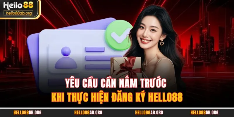 Yêu cầu cần nắm trước khi thực hiện đăng ký HELLO88