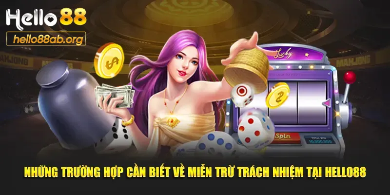 Những trường hợp cần biết về miễn trừ trách nhiệm Hello88