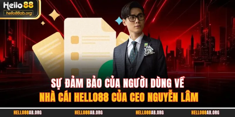 Sự đảm bảo của người dùng về nhà cái HELLO88 của CEO Nguyễn Lâm